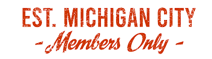 Est. Michigan City – Members Only